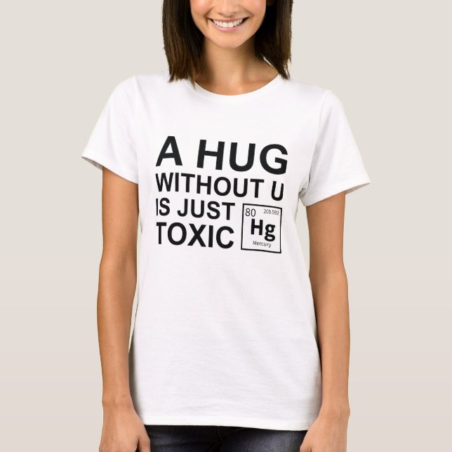 Camiseta Um Abraço Sem Você É Apenas Tóxico (Frente)