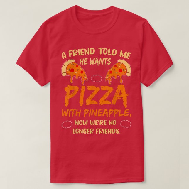 Camiseta Um Amigo Me Disse Que Quer Pizza Com Diversão De A (Frente do Design)