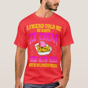 Camiseta Um Amigo Me Disse Que Quer Sorvete Com Fr
