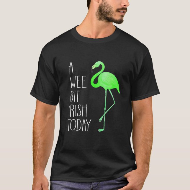 Camiseta Um Bit Irlandês de Hoje Flamingo de Dia de São Pat (Frente)