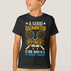 Camiseta Um Bom Adversário de Badminton é Um Pouco Pior Que
