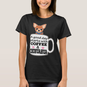 Camiseta Um Bom Dia Começa Com Café E Chihuahua Cute C