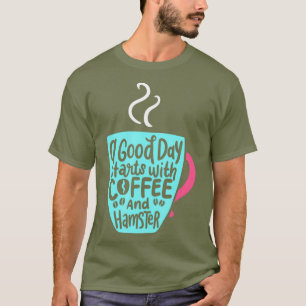 Camiseta Um Bom Dia Começa Com Café E Pet De Hamster