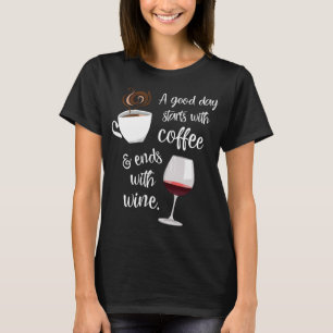 Camiseta Um Bom Dia Começa Com Fim De Café Com Vinho