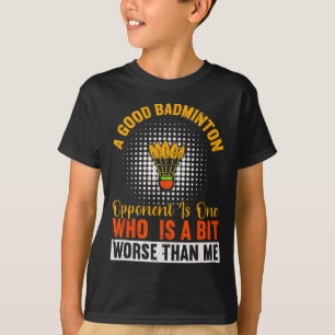 Camiseta Um Bom Opante De Badminton É Um Pouco Pior Do Que 