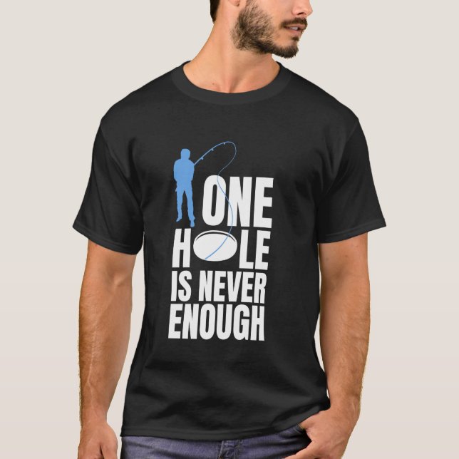 Camiseta Um Buraco Nunca é Suficiente para a Pesca no Gelo (Frente)