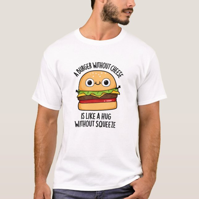 Camiseta Um Burger Sem Queijo Como Um Abraço Sem Apertar (Frente)