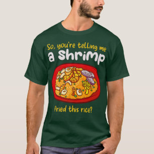 Camiseta Um Camarão Enfiou Este Arroz Frio De Cozinhar De A