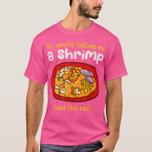 Camiseta Um Camarão Enfiou Este Arroz Frio De Cozinhar De A