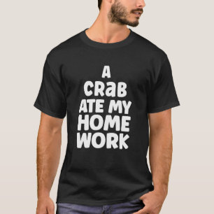 Camiseta Um Caranguejo Comeu Meu Trabalho De Casa Humor Um