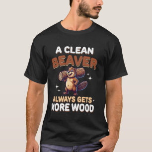 Camiseta Um Castor Limpo Sempre Consegue Mais Madeira Piada