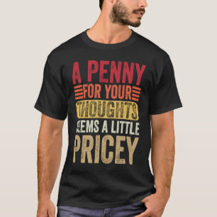 Camiseta Um Centavo Pelos Seus Pensamentos Parece Um Pouco 