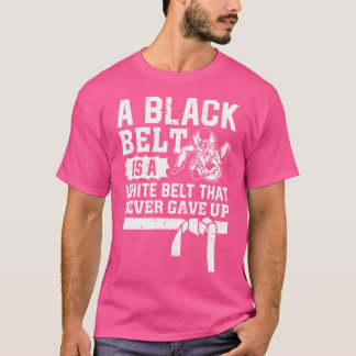 Camiseta Um Cinturão Negro É Um Cinturão Branco Que Nunca D