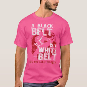 Camiseta Um Cinturão Negro É Um Cinturão Branco Que Se Recu