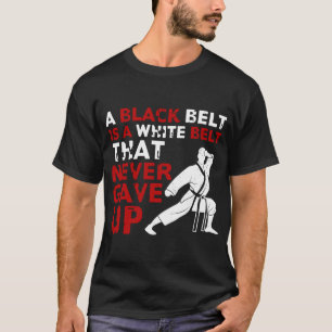 Camiseta Um Cinturão Preto É Um Cinturão Branco Que Nunca D
