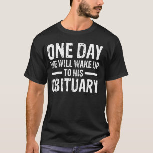 Camiseta Um Dia Acordaremos Para Seu Obituário