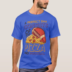Camiseta Um Dia Perfeito Consiste Em Pizza E T-Shi De Futeb