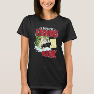 Camiseta Um Dia Ruim Da Pesca Bate Um Bom Dia Para Trabalha
