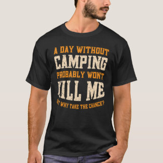 Camiseta Um dia sem acampamento para homens mulheres acampa