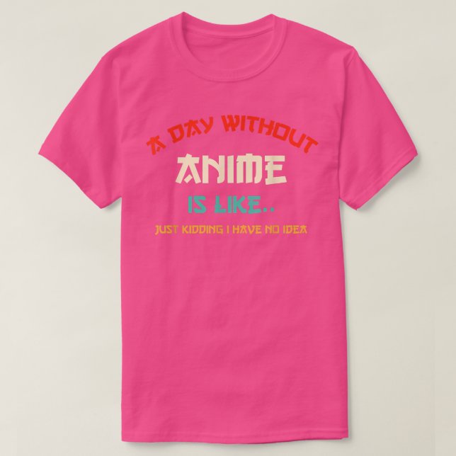 Camiseta um dia sem anime é como brincar que não tenho (Frente do Design)