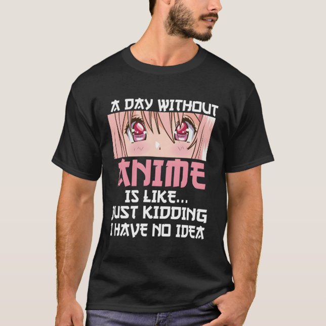 Camiseta Um Dia Sem Anime É Como Brincar Que Não Tenho (Frente)