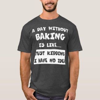 Camiseta Um Dia Sem Baking É Como Dar Um Touro Engraçado