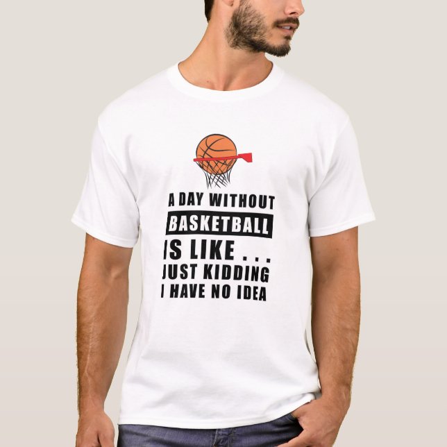 Camiseta Um dia sem basquete é como... (Frente)