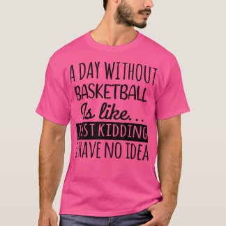 Camiseta Um Dia Sem Basquete É Como Uma Legal Cesta Engraça