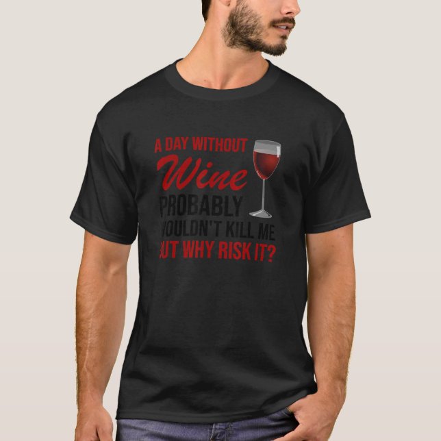 Camiseta Um Dia Sem Bebidas De Bebendo De Vinho (Frente)