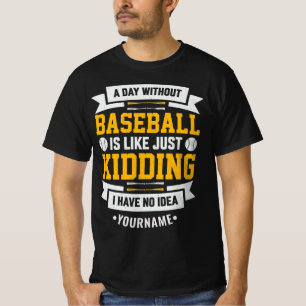 Camiseta Um dia sem beisebol é como... Apenas brincando