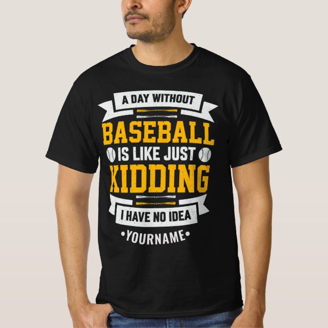 Camiseta Um dia sem beisebol é como... Apenas brincando (Frente)