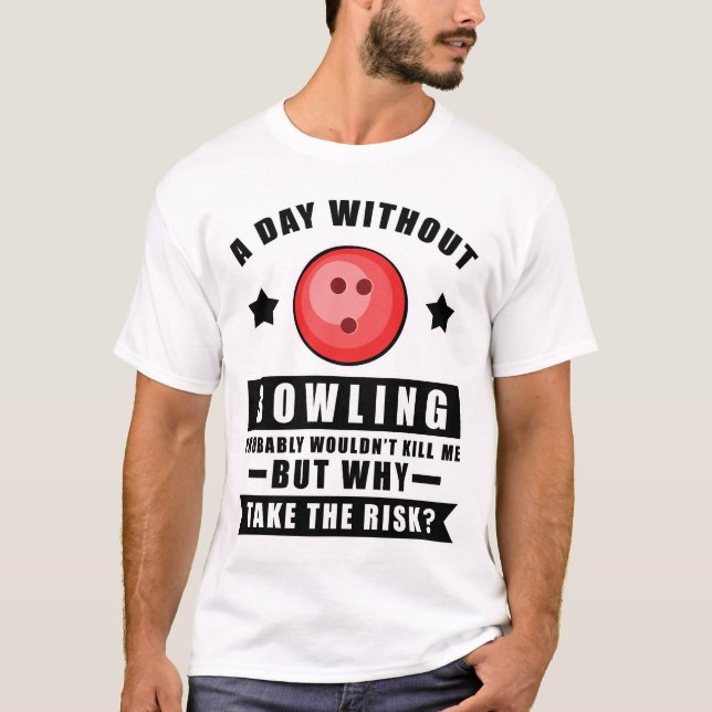 Camiseta Um dia sem Bowling provavelmente não me mataria, m (Frente)