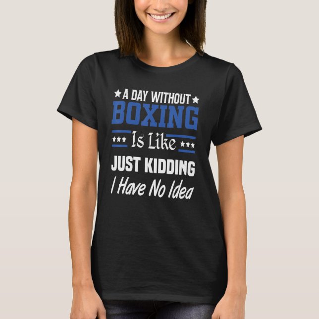 Camiseta Um Dia Sem Boxe É Como Brincando Boxe (Frente)
