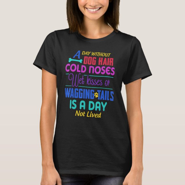Camiseta Um Dia Sem Cabelo De Cachorro Noses Molhadas Kisse (Frente)