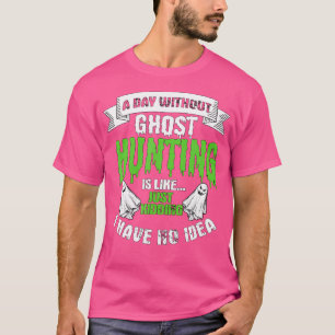 Camiseta Um Dia Sem Caça a Fantasmas É Como Presente Caça a