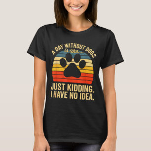 Camiseta Um Dia Sem Cachorros é Como Brincando Eu Não Tenho