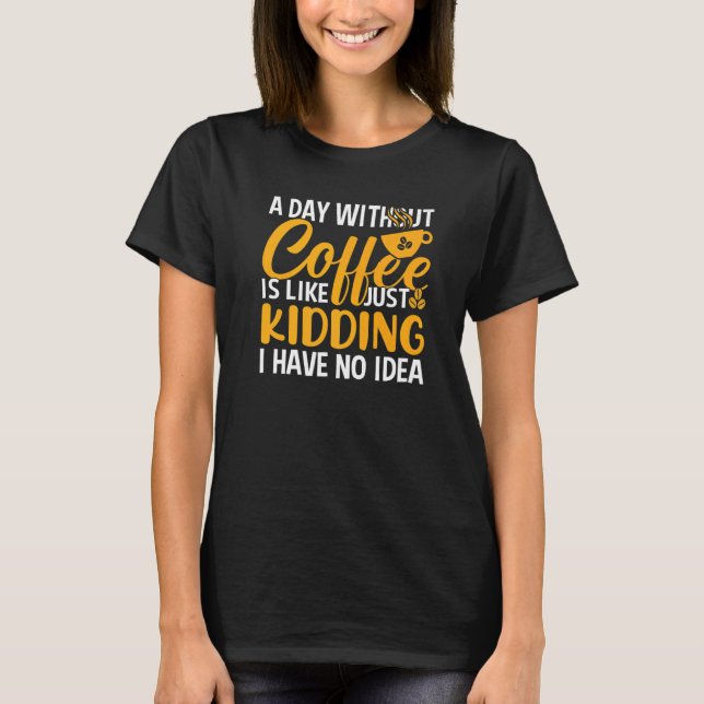 Camiseta Um Dia Sem Café Cafeine Viciado Em Café (Frente)