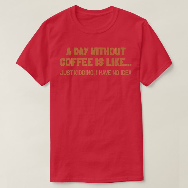 Camiseta Um Dia Sem Café É Como (Frente do Design)