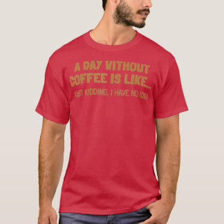 Camiseta Um Dia Sem Café É Como