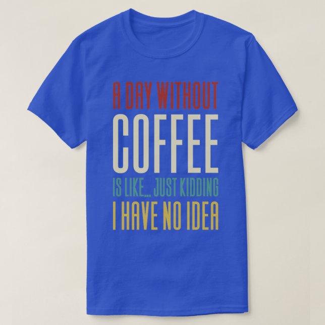 Camiseta Um Dia Sem Café É Como1 (Frente do Design)