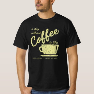 Camiseta Um Dia Sem Café É Como... Apenas brincando - I H