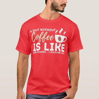 Camiseta Um Dia Sem Café É Como Brincar