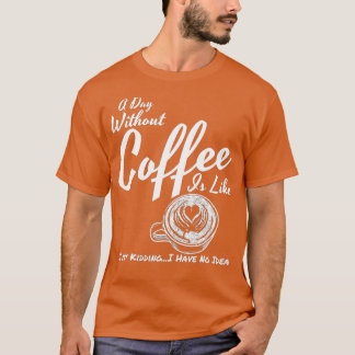 Camiseta Um dia sem café é como brincar