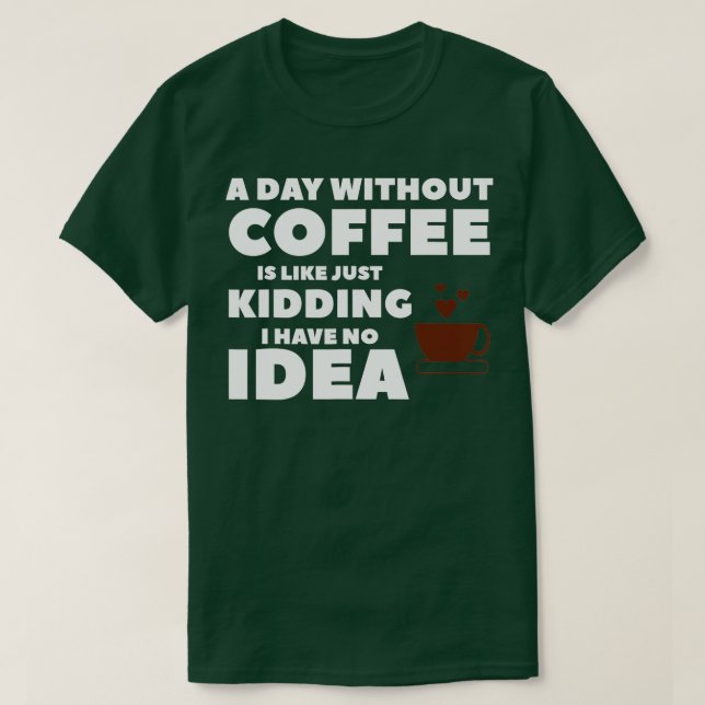 Camiseta Um Dia Sem Café É Como Brincar Que Eu Não Tenho (Frente do Design)
