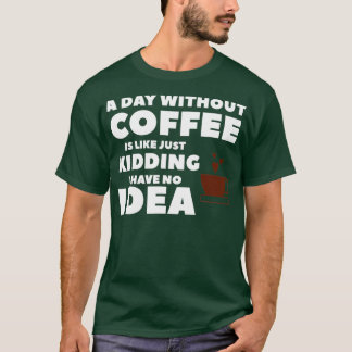 Camiseta Um Dia Sem Café É Como Brincar Que Eu Não Tenho
