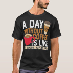 Camiseta Um Dia Sem Café É Como Brincar Que Eu Não Tenho