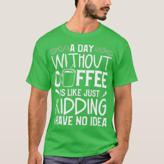 Camiseta Um Dia Sem Café É Como Brincar Que Eu Não Tenho