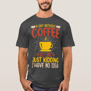 Camiseta Um Dia Sem Café É Como Brincar Que Eu Não Tenho