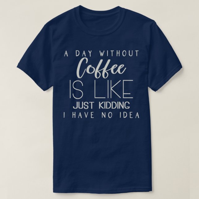 Camiseta Um Dia Sem Café É Como Brincar Que Eu Não Tenho (Frente do Design)