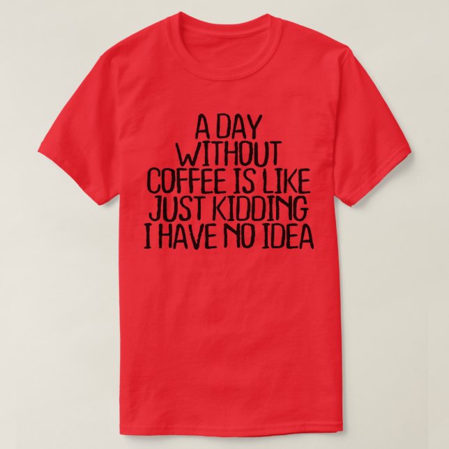 Camiseta Um Dia Sem Café É Como Brincar Que Eu Não Tenho (Frente do Design)